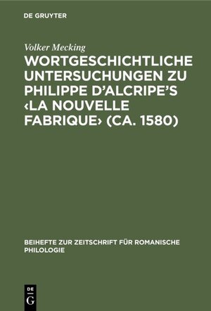 Wortgeschichtliche Untersuchung zu Philippe d' Alcripe's 'La nouvelle Fabrique' (ca. 1580)