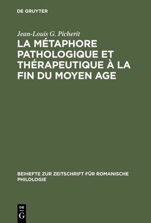 Buchcover La Métaphore pathologique et thérapeutique à la fin du Moyen Age | Jean-Louis G. Picherit | EAN 9783484522602 | ISBN 3-484-52260-7 | ISBN 978-3-484-52260-2