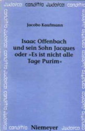 Isaac Offenbach und sein Sohn Jacques oder 'Es ist nicht alle Tage Purim'