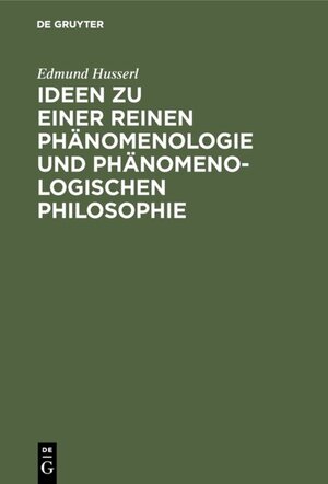 Ideen zu einer reinen Phänomenologie und phänomenologischen Philosophie: Allgemeine Einführung in die reine Phänomenologie