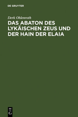 Buchcover Das Abaton des Lykäischen Zeus und der Hain der Elaia | Derk Ohlenroth | EAN 9783484800083 | ISBN 3-484-80008-9 | ISBN 978-3-484-80008-3