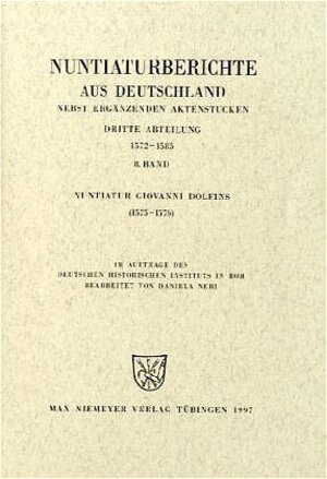 Buchcover Nuntiaturberichte aus Deutschland nebst ergänzenden Aktenstücken. 1572 - 1585 / Nuntiatur Giovanni Dolfins (1575-1576)  | EAN 9783484801493 | ISBN 3-484-80149-2 | ISBN 978-3-484-80149-3