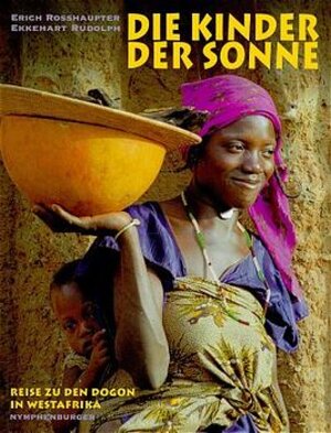 Die Kinder der Sonne. Reise zu den Dogon in Westafrika