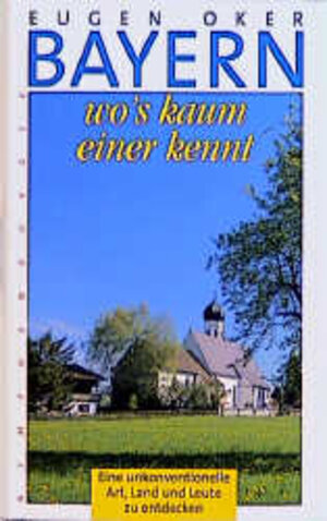 Buchcover Bayern, wo's kaum einer kennt | Eugen Oker | EAN 9783485008556 | ISBN 3-485-00855-9 | ISBN 978-3-485-00855-6