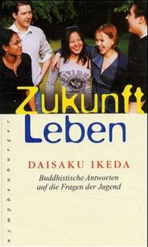 Zukunft Leben: Buddhistische Antworten auf die Fragen der Jugend