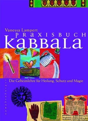 Praxisbuch Kabbala. Die Geheimlehre für Heilung, Schutz und Magie