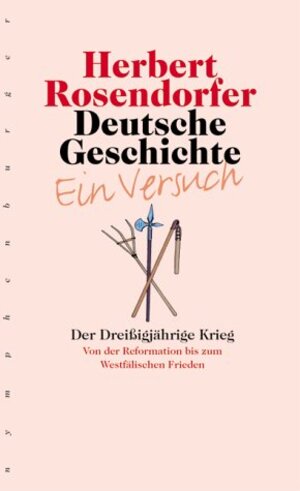 Deutsche Geschichte - Ein Versuch, Bd.4: Der Dreißigjährige Krieg