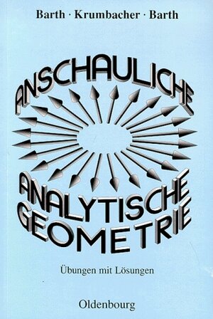 Buchcover Anschauliche Analytische Geometrie | Elisabeth Barth | EAN 9783486030235 | ISBN 3-486-03023-X | ISBN 978-3-486-03023-5
