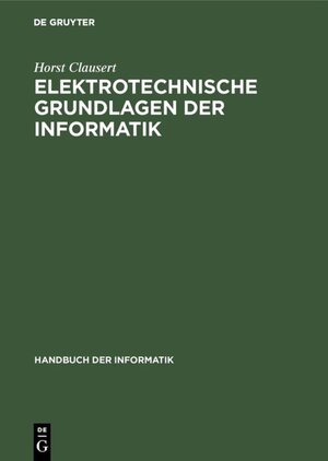 Buchcover Elektrotechnische Grundlagen der Informatik | Horst Clausert | EAN 9783486215182 | ISBN 3-486-21518-3 | ISBN 978-3-486-21518-2