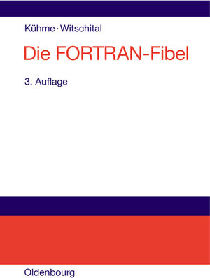 Die FORTRAN-Fibel: Strukturierte Programmierung mit FORTRAN 77.<br>Lehr- und Arbeitsbuch für Anfänger: Strukturierte Programmierung mit FORTRAN 77.Lehr- und Arbeitsbuch für Anfänger