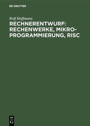 Buchcover Rechnerentwurf: Rechenwerke, Mikroprogrammierung, RISC | Rolf Hoffmann | EAN 9783486221749 | ISBN 3-486-22174-4 | ISBN 978-3-486-22174-9