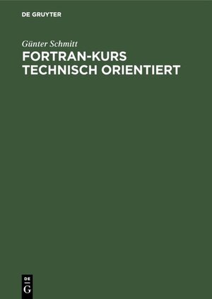 Buchcover Fortran-Kurs technisch orientiert | Günter Schmitt | EAN 9783486222104 | ISBN 3-486-22210-4 | ISBN 978-3-486-22210-4