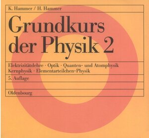 Grundkurs der Physik, 2 Tle., Tl.2, Elektrizitätslehre, Optik, Quantenphysik und Atomphysik, Kernphysik, Elementarteilchen-Physik: Elektrizitätslehre ... - Kernphysik - Elementarteilchen-Physik