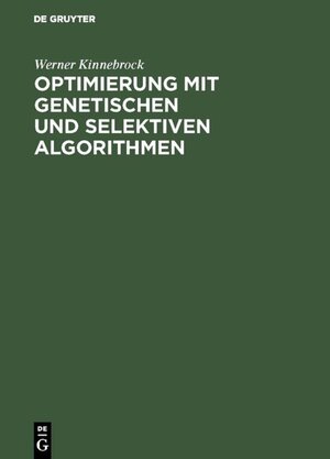 Buchcover Optimierung mit genetischen und selektiven Algorithmen | Werner Kinnebrock | EAN 9783486226973 | ISBN 3-486-22697-5 | ISBN 978-3-486-22697-3