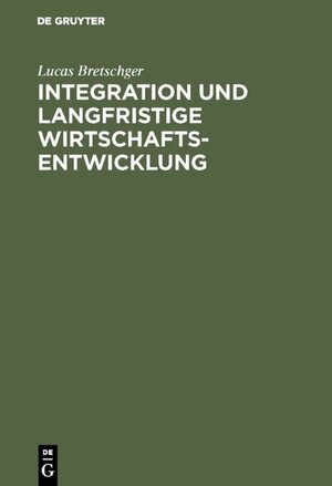 Buchcover Integration und langfristige Wirtschaftsentwicklung | Lucas Bretschger | EAN 9783486236880 | ISBN 3-486-23688-1 | ISBN 978-3-486-23688-0