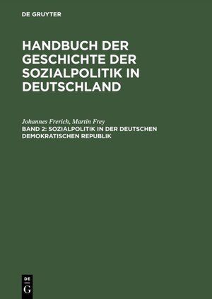 Buchcover Johannes Frerich: Handbuch der Geschichte der Sozialpolitik in Deutschland / Sozialpolitik in der Deutschen Demokratischen Republik | Johannes Frerich | EAN 9783486237863 | ISBN 3-486-23786-1 | ISBN 978-3-486-23786-3