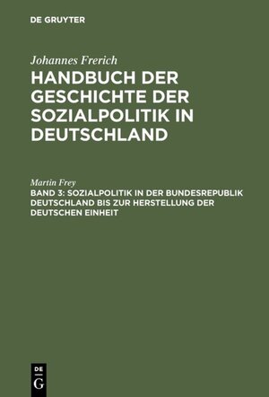 Buchcover Sozialpolitik in der Bundesrepublik Deutschland bis zur Herstellung der Deutschen Einheit | Martin Frey | EAN 9783486237887 | ISBN 3-486-23788-8 | ISBN 978-3-486-23788-7