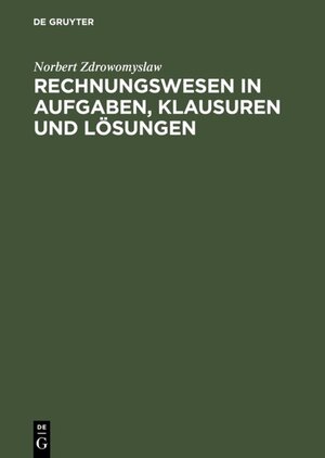 Buchcover Rechnungswesen in Aufgaben, Klausuren und Lösungen | Norbert Zdrowomyslaw | EAN 9783486238259 | ISBN 3-486-23825-6 | ISBN 978-3-486-23825-9