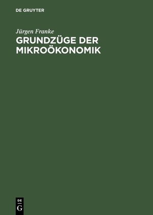 Buchcover Grundzüge der Mikroökonomik | Jürgen Franke | EAN 9783486239645 | ISBN 3-486-23964-3 | ISBN 978-3-486-23964-5