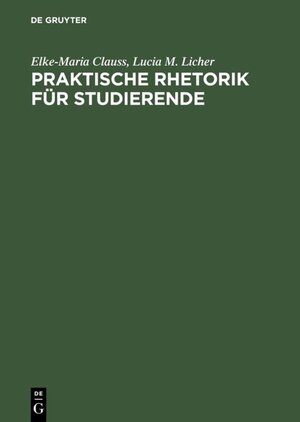 Buchcover Praktische Rhetorik für Studierende | Elke-Maria Clauss | EAN 9783486240092 | ISBN 3-486-24009-9 | ISBN 978-3-486-24009-2