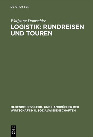 Buchcover Logistik: Rundreisen und Touren | Wolfgang Domschke | EAN 9783486242737 | ISBN 3-486-24273-3 | ISBN 978-3-486-24273-7