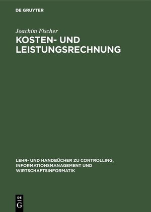 Buchcover Kosten- und Leistungsrechnung | Joachim Fischer | EAN 9783486246445 | ISBN 3-486-24644-5 | ISBN 978-3-486-24644-5