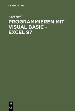 Programmieren mit Visual Basic - Excel 97: Von der Problemanalyse zum fertigen VBA-Programm anhand eines praktischen Projekts