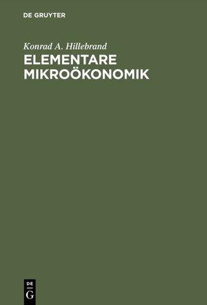 Buchcover Elementare Mikroökonomik | Konrad A. Hillebrand | EAN 9783486248241 | ISBN 3-486-24824-3 | ISBN 978-3-486-24824-1