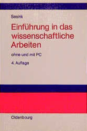 Buchcover Einführung in das wissenschaftliche Arbeiten | Werner Sesink | EAN 9783486249477 | ISBN 3-486-24947-9 | ISBN 978-3-486-24947-7