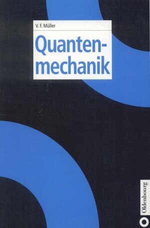 Buchcover Quantenmechanik | Volkhard F. Müller | EAN 9783486249750 | ISBN 3-486-24975-4 | ISBN 978-3-486-24975-0