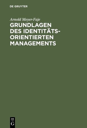 Buchcover Grundlagen des Identitätsorientierten Managements | Arnold Meyer-Faje | EAN 9783486249941 | ISBN 3-486-24994-0 | ISBN 978-3-486-24994-1