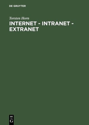 Internet - Intranet - Extranet: Potentiale im Unternehmen