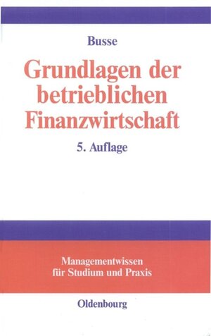 Buchcover Grundlagen der betrieblichen Finanzwirtschaft | Franz-Joseph Busse | EAN 9783486254068 | ISBN 3-486-25406-5 | ISBN 978-3-486-25406-8