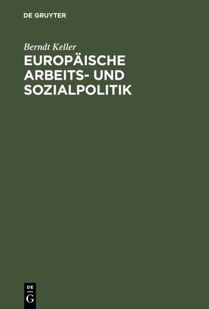 Buchcover Europäische Arbeits- und Sozialpolitik | Berndt Keller | EAN 9783486256260 | ISBN 3-486-25626-2 | ISBN 978-3-486-25626-0