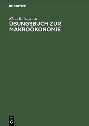 Buchcover Übungsbuch zur Makroökonomie | Klaus Rittenbruch | EAN 9783486256277 | ISBN 3-486-25627-0 | ISBN 978-3-486-25627-7