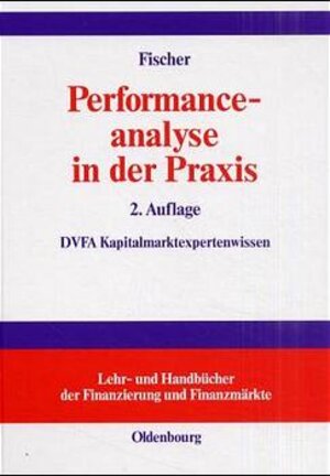 Performanceanalyse in der Praxis: Performancemaße, Attributionsanalyse, DVFA-Performance Presentation Standards