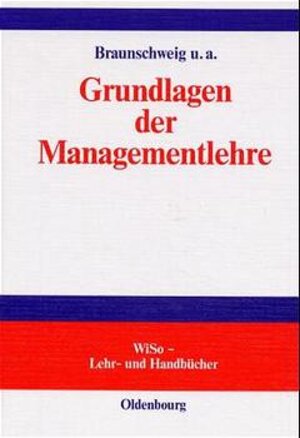 Buchcover Grundlagen der Managementlehre | Christoph Braunschweig | EAN 9783486256437 | ISBN 3-486-25643-2 | ISBN 978-3-486-25643-7
