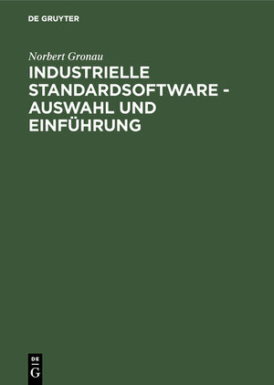 Buchcover Industrielle Standardsoftware – Auswahl und Einführung | Norbert Gronau | EAN 9783486256932 | ISBN 3-486-25693-9 | ISBN 978-3-486-25693-2