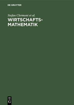 Buchcover Wirtschaftsmathematik | Stefan Clermont | EAN 9783486258226 | ISBN 3-486-25822-2 | ISBN 978-3-486-25822-6
