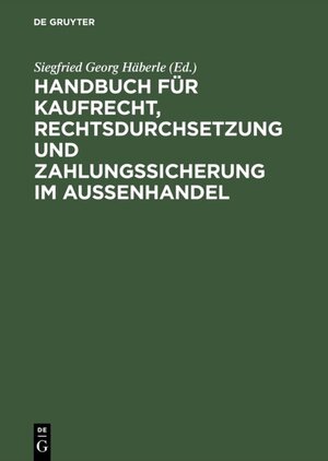 Handbuch für Kaufrecht, Rechtsdurchsetzung und Zahlungssicherung im Außenhandel: Internationale Kaufverträge, internationale Produkthaftung, ... und Sicherungsinstrumente, Incoterms