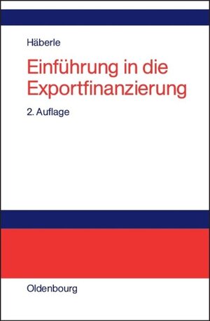 Einführung in die Exportfinanzierung: Grundlagen der internationalen Zahlungs-, Finanzierungs- und Sicherungsinstrumente