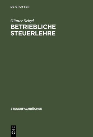 Buchcover Betriebliche Steuerlehre | Günter Seigel | EAN 9783486258820 | ISBN 3-486-25882-6 | ISBN 978-3-486-25882-0