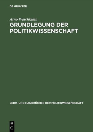 Buchcover Grundlegung der Politikwissenschaft | Arno Waschkuhn | EAN 9783486259155 | ISBN 3-486-25915-6 | ISBN 978-3-486-25915-5