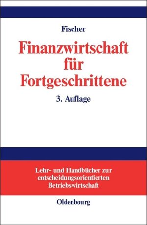 Buchcover Finanzwirtschaft für Fortgeschrittene | Edwin O. Fischer | EAN 9783486259803 | ISBN 3-486-25980-6 | ISBN 978-3-486-25980-3
