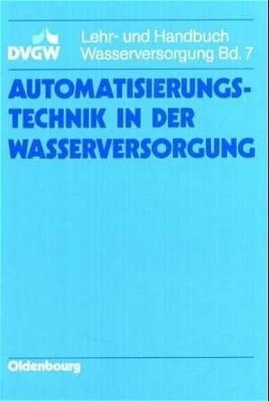 Buchcover DVGW Lehr- und Handbuch Wasserversorgung / Automatisierungstechnik in der Wasserversorgung | Jürgen Schubert | EAN 9783486261080 | ISBN 3-486-26108-8 | ISBN 978-3-486-26108-0