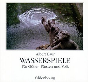 Buchcover Wasserspiele für Götter, Fürsten und Volk | Albert Baur | EAN 9783486262841 | ISBN 3-486-26284-X | ISBN 978-3-486-26284-1