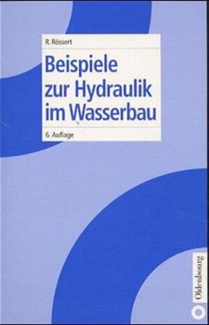 Beispiele zur Hydraulik im Wasserbau. 28 durchgerechnete Beispiele