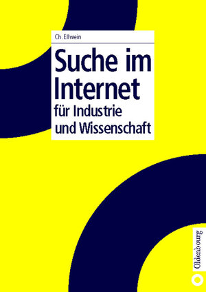 Buchcover Suche im Internet für Industrie und Wissenschaft | Christian Ellwein | EAN 9783486270396 | ISBN 3-486-27039-7 | ISBN 978-3-486-27039-6