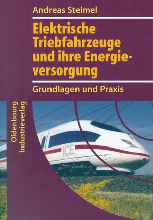 Buchcover Elektrische Triebfahrzeuge und ihre Energieversorgung | Andreas Steimel | EAN 9783486270457 | ISBN 3-486-27045-1 | ISBN 978-3-486-27045-7