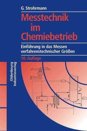 Meßtechnik im Chemiebetrieb. Einführung in das Messen verfahrenstechnischer Größen